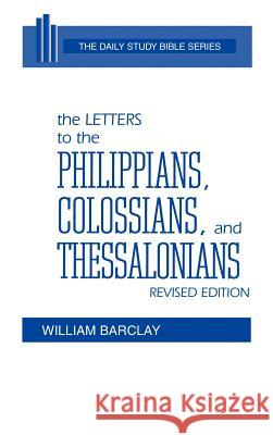 The Letters to the Philippians, Colossians, and Thessalonians William Barclay John C. L. Gibson William Barclay 9780664213107 Westminster John Knox Press