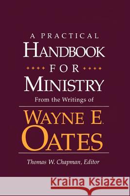 A Practical Handbook for Ministry: From the Writings of Wayne E. Oates Oates, Wayne E. 9780664221546 Westminster John Knox Press