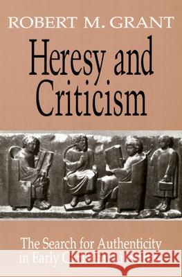 Heresy and Criticism: The Search for Authenticity in Early Christian Literature Grant, Robert M. 9780664221683 Westminster John Knox Press