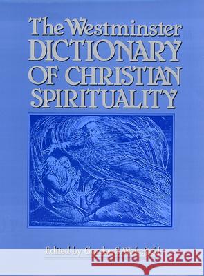 The Westminster Dictionary of Christian Spirituality Gordon S. Wakefield Gordon S. Wakefield 9780664221706 Westminster John Knox Press