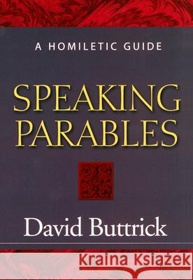 Speaking Parables Buttrick, David 9780664221911 Westminster John Knox Press
