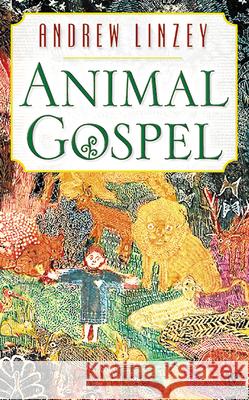 Animal Gospel Andrew Linzey 9780664221935 Westminster John Knox Press