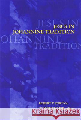 Jesus in Johannine Tradition Robert T. Fortna Tom Thatcher 9780664222192 Westminster John Knox Press