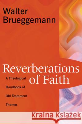 Reverberations of Faith: A Theological Handbook of Old Testament Themes Brueggemann, Walter 9780664222314 Westminster John Knox Press