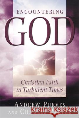 Encountering God: Christian Faith in the Turbulent Times Purves, Andrew 9780664222420 Westminster John Knox Press