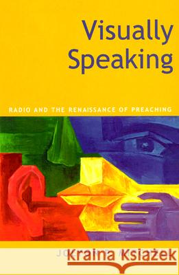Visually Speaking: Radio and the Renaissance of Preaching Jolyon P. Mitchell 9780664222444 Westminster/John Knox Press,U.S.