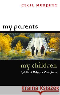 My Parents, My Children: Spiritual Help for Caregivers Murphey, Cecil 9780664222468 Westminster John Knox Press