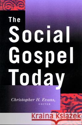 The Social Gospel Today Christopher H. Evans 9780664222529 Westminster John Knox Press