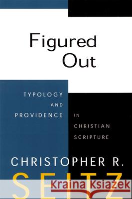 Figured Out: Typology and Providence in Christian Scripture Seitz, Christopher R. 9780664222680 Westminster John Knox Press