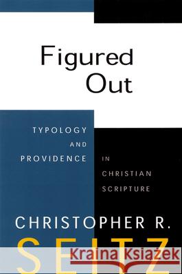 Figured Out: Typology and Providence in Christian Scripture Seitz, Christopher R. 9780664222680