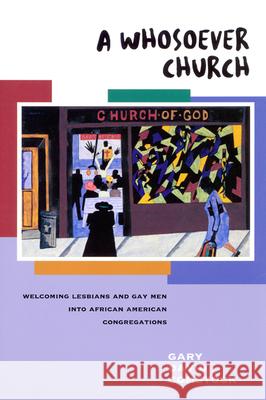 A Whosoever Church: Welcoming Gays and Lesbians Into African American Congregations Comstock, Gary David 9780664222802 Westminster John Knox Press