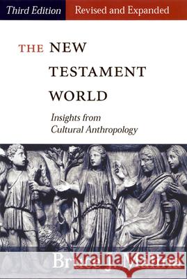 New Testament World, Third Edition, Revised and Expanded: Insights from Cultural Anthropology (Revised, Expanded) Malina, Bruce J. 9780664222956 Westminster John Knox Press