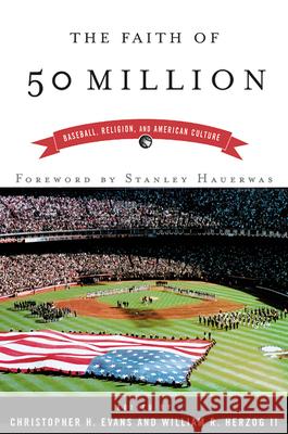 The Faith of 50 Million: Baseball, Religion, and American Culture Evans, Christopher H. 9780664223052 Westminster John Knox Press