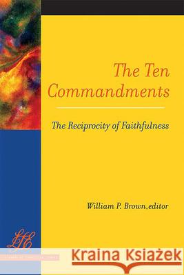 The Ten Commandments: The Reciprocity of Faithfulness William P. Brown 9780664223236 Westminster/John Knox Press,U.S.