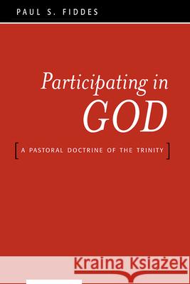Participating in God: A Pastoral Doctrine of the Trinity Fiddes, Paul S. 9780664223359 Westminster John Knox Press
