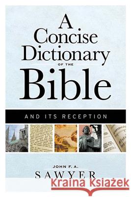 A Concise Dictionary of the Bible and Its Reception John F. A. Sawyer 9780664223380 Westminster John Knox Press