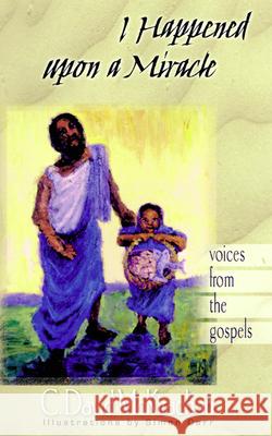 I Happened Upon a Miracle: Voices from the Gospels McKirachan, C. David 9780664223410 Westminster John Knox Press