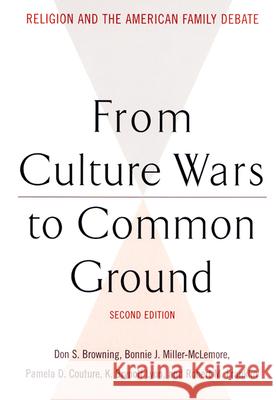 From Culture Wars to Common Ground: Religion and the American Family Debate Browning, Don S. 9780664223526 Westminster John Knox Press