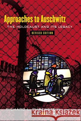 Approaches to Auschwitz, Revised Edition: The Holocaust and Its Legacy Rubenstein, Richard L. 9780664223533 0