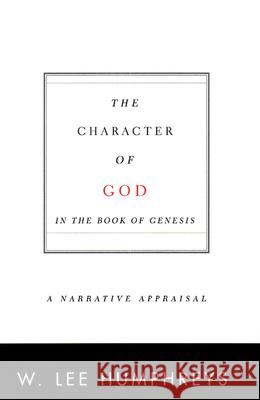 The Character of God in the Book of Genesis: A Narrative Appraisal W. Lee Humphreys 9780664223601 Westminster/John Knox Press,U.S.