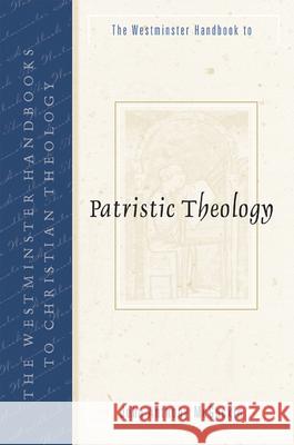 The Westminster Handbook to Patristic Theology John Anthony McGuckin 9780664223960