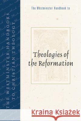 The Westminster Handbook to Theologies of the Reformation R. Ward Holder 9780664223984