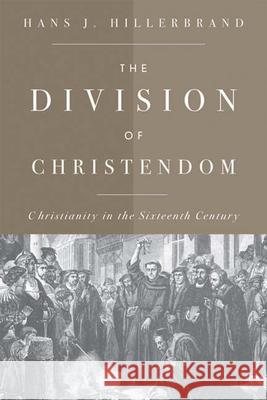 The Division of Christendom: Christianity in the Sixteenth Century Hillerbrand, Hans J. 9780664224028 Westminster John Knox Press