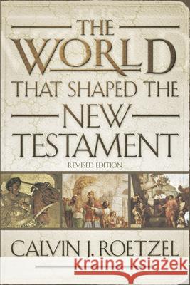 The World That Shaped the New Testament, Revised Edition Calvin J. Roetzel 9780664224158 Westminster John Knox Press