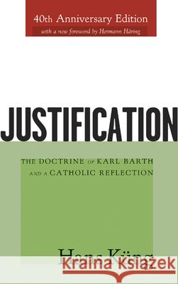 Justification: The Doctrine of Karl Barth and a Catholic Reflection Kung, Hans 9780664224462