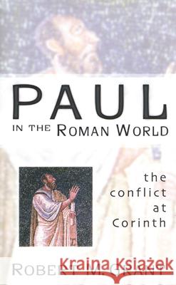Paul in the Roman World : The Conflict at Corinth Robert McQueen Grant 9780664224523 