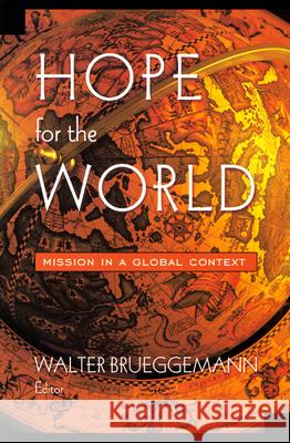 Hope for the World: Mission in a Global Context Brueggemann, Walter 9780664224615 Westminster John Knox Press
