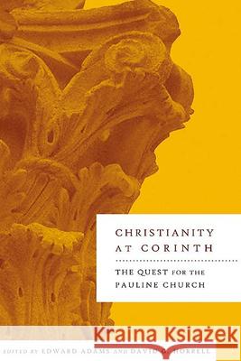 Christianity at Corinth: The Quest for the Pauline Church Adams, Edward 9780664224783 Westminster John Knox Press