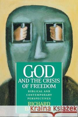 God and the Crisis of Freedom: Biblical and Contemporary Perspectives Bauckham, Richard 9780664224790 Westminster John Knox Press