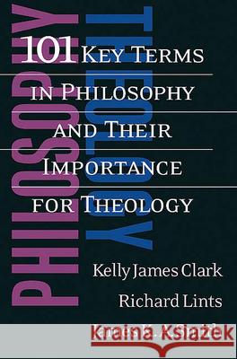 101 Key Terms in Philosophy and Their Importance for Theology Kelly James Clark, Richard Lints, James K. A. Smith 9780664225247 Westminster/John Knox Press,U.S.