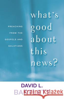 What's Good about This News? Bartlett, David L. 9780664225261 Westminster John Knox Press
