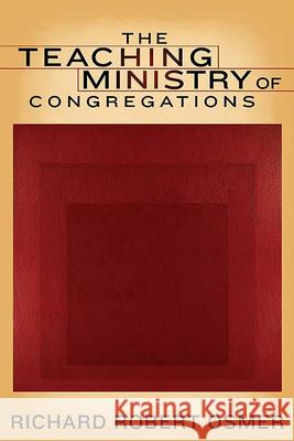 The Teaching Ministry of Congregations Richard R. Osmer 9780664225476 Westminster John Knox Press