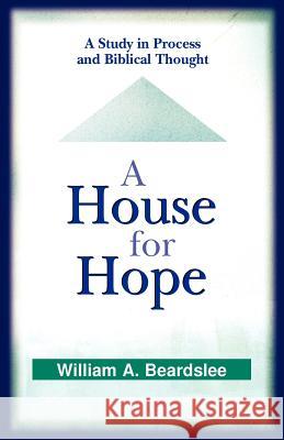 A House for Hope: A Study in Process and Biblical Thought Beardslee, William a. 9780664225520