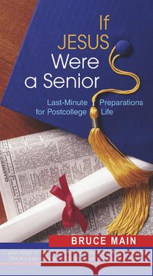 If Jesus Were a Senior: Last-Minute Preparations for Postcollege Life Main, Bruce 9780664225667 Westminster John Knox Press