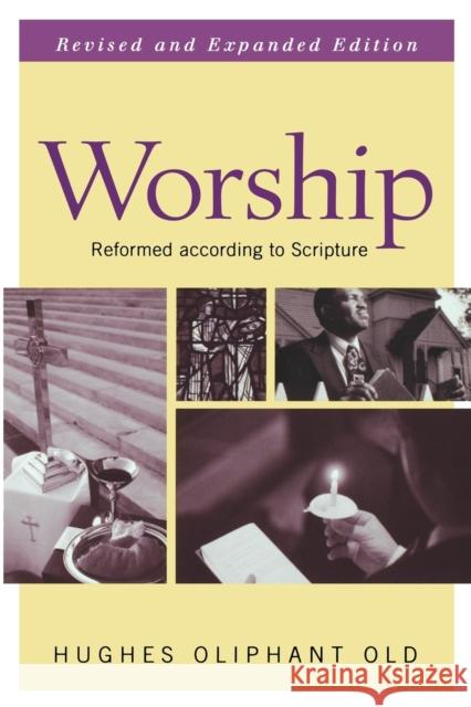 Worship: Reformed According to Scripture Old, Hughes Oliphant 9780664225797 Westminster John Knox Press