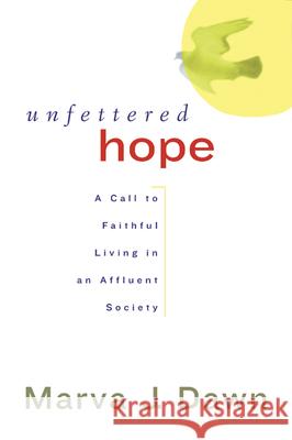 Unfettered Hope: A Call to Faithful Living in an Affluent Society Dawn, Marva J. 9780664225957 Westminster John Knox Press