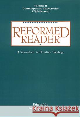 Reformed Reader: A Sourcebook in Christian Theology: Volume 2: Contemporary Trajectories, 1799-Present Stroup, George W. 9780664226053 Presbyterian Publishing Corporation