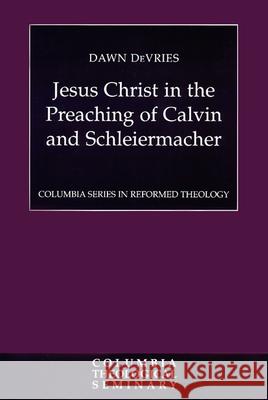 Jesus Christ in the Preaching of Calvin and Schleiermacher Dawn D 9780664226077 Presbyterian Publishing Corporation