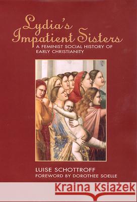 Lydia's Impatient Sisters: A Feminist Social History of Early Christianity Schottroff, Luise 9780664226084 Presbyterian Publishing Corporation