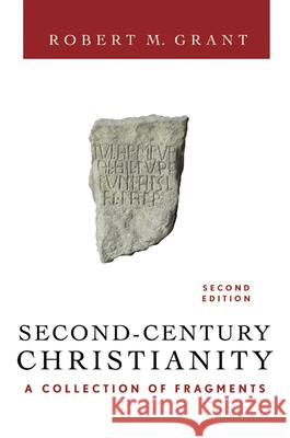Second-Century Christianity, Revised and Expanded: A Collection of Fragments Robert M. Grant Igor Ed. Grant 9780664226381