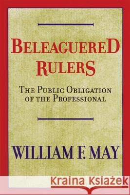 Beleaguered Rulers: The Public Obligation of the Professional May, William F. 9780664226718 Westminster John Knox Press