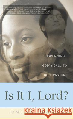 Is It I, Lord?: Discerning God's Call to Be a Pastor Chatham, James O. 9780664226725 Westminster John Knox Press