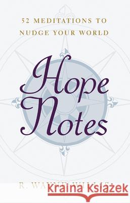 Hope Notes: 52 Meditations to Nudge Your World Willis, R. Wayne 9780664227005 Westminster John Knox Press