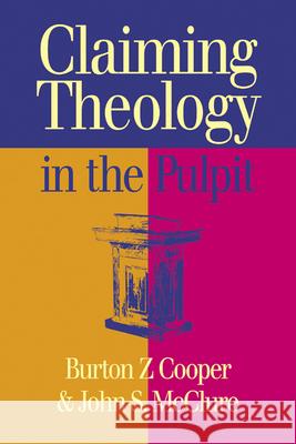 Claiming Theology in the Pulpit Burton Z. Cooper John S. McClure 9780664227029