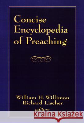 Concise Encyclopedia of Preaching William H. Willimon, Richard Lischer 9780664227234 Westminster/John Knox Press,U.S.