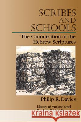 Scribes and Schools: The Canonization of the Hebrew Scriptures Davies, Philip R. 9780664227289 Westminster John Knox Press
